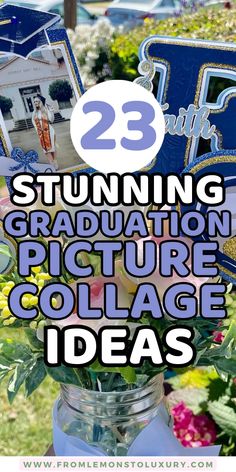 flowers in a mason jar with the words 25 stunning graduation picture collage ideas on it