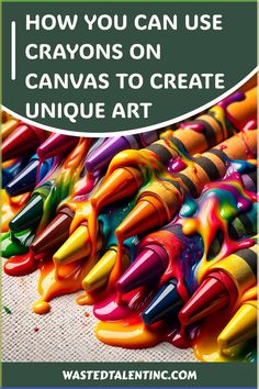 colorful crayons with the words how you can use crayons on canvas to create unique art