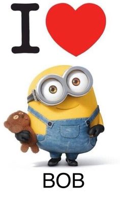 a minion holding a teddy bear with the words i love bob in front of it