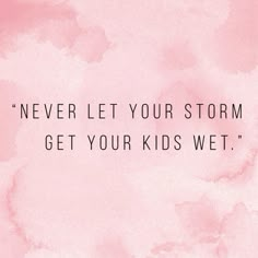 a pink watercolor background with the words never let your storm get your kids wet