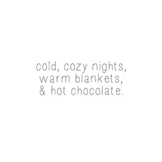 the words cold, cozy nights, warm blankets, and hot chocolate are written in black ink