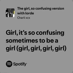 the girl, it's so confusing sometimes to be a girl, girl, girl, girl