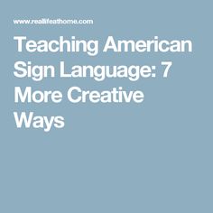 teaching american sign language 7 more creative ways