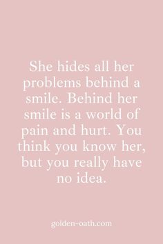 a quote that reads she hides all her problems behind a smile behind her smile is a world