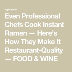 the words, even professional chefs cook instant ramen here's how they make it restaurant - quality food & wine