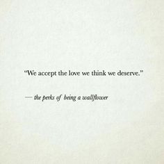 an image of a quote from the book we accept the love we think we deserves