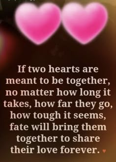 two hearts with the words if two hearts are meant to be together, no matter how long it takes