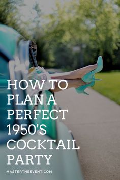 a woman sitting on the hood of a car with her legs up and text overlaying how to plan a perfect 1950's cocktail party