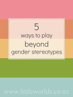 the words 5 ways to play beyond gender stereotypess in front of a rainbow colored background