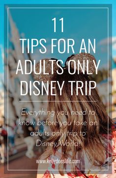 the back of a woman's head with text that reads 11 tips for an adults only disney trip