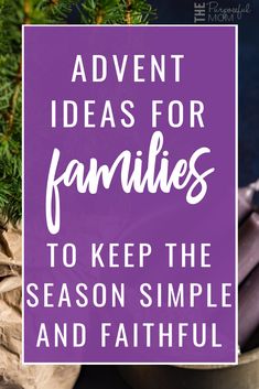 a purple sign with the words, adventure ideas for families to keep the season simple and faithful