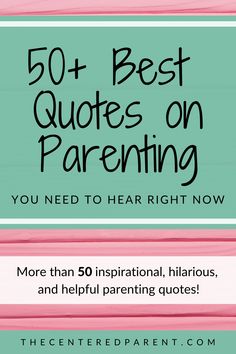 the 50 best quotes on parenting you need to hear right now more than 50 inspirational, hilarious, and helpful parents