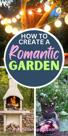 Three photos of Romantic Gardens. One Photo has lights in a tree at night. Second photo has an outdoor fireplace. Third photo has a bucket of flowers and a teapot. Text says, How to create a Romantic Garden Montanahappy.com"