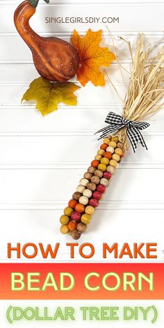 corn on the cob and fall leaves with text overlay reading how to make bead corn dollar tree diy