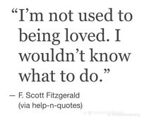 a quote that reads i'm not used to being loved i wouldn't know what to do