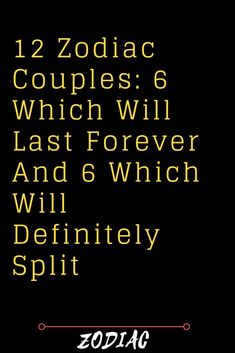 zodiac couples 6 which will last forever and 5 which will definitely split up by zodiac