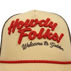 If you've been to our hometown Golden, then you've seen the famous sign over the main drag that reads "Howdy Folks! Welcome to Golden" Now that we have a retail store literally a stone's throw away from that sign, we felt it was only fitting to offer hats with the same warm, western-style welcome! Featuring red 3D lettering on the front of the hat, an adjustable snapback to fit a range of head sizes, and a butter-colored bill and crown with a burnt toast brown mesh. ----------------------------- Cheap Fitted Hat With Letter Print And Flat Brim, Cheap Classic Men's Trucker Hat, Cheap Snapback Hat With Letter Print For Outdoor, Cheap Urban Letter Print Hat, Cheap Flat Brim Hat With Letter Print, Cheap Flat Bill Hats For Gifts, Hats Widgets, Cheap Men's Hats With Letter Print, Cheap Men's Hats With Logo Patch