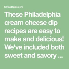 a quote that reads, these philadelphia cream cheese dip recipes are easy to make and delicious we've included both sweet and savory