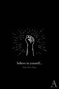 a black and white photo with the words believe in yourself