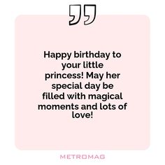 a quote that says, happy birthday to your little princess may her special day be filled with magic moments and lots of love