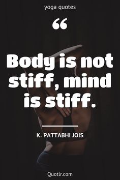 a woman doing yoga poses with the quote body is not stiff, mind is stuff