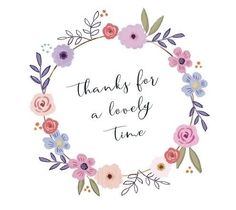 a floral wreath with the words, thank for a lovely time in pink and blue