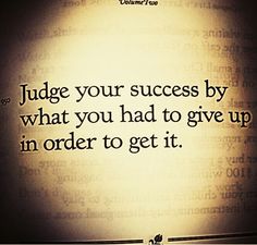 an open book with the words judge your success by what you had to give up in order to get it