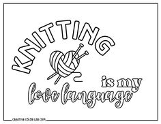 knitting is my love language coloring page with the words knitting in black and white ink