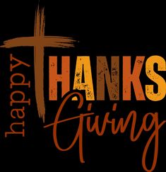 the words thanks giving written in orange and brown on a black background with a cross