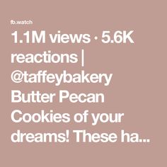 the text reads, 1 11 m views 5 6k reactions @affybakery butter pecan cookies of your dreams these ha