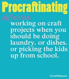 a blue poster with the words procritating definition working on craft projects when you should be doing laundry or dishes, or picking the kids up from school