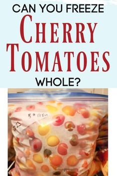 a bag filled with jelly beans and text that reads can you freeze cherry tomatoes whole?