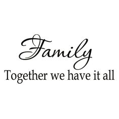 the words family together we have it all written in cursive font on a white background