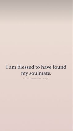 an image with the words i am blessed to have found my soulmate on it