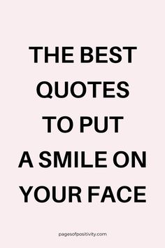 a quote that says the best quotes to put a smile on your face in black and white