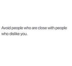 a white background with the words avoid people who are close with people who dislike you