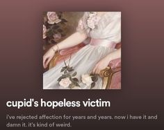 spotify playlist titled "cupid's hopeless victim". under the title, it says "i've rejected affection for years and years. now i have it and damn it. it's kind of weird." the album of the playlist is a painting of a woman sitting down on a victorian pink couch. she's wearing a white satin dress, with a pink waist band while holding white roses. Concert Playlist Names, Japanese Playlist Names, Happy Playlist Names, Cute Spotify Playlist Names, Aesthetic Spotify Playlist Names, Spring Playlist, Spotify Playlist Names