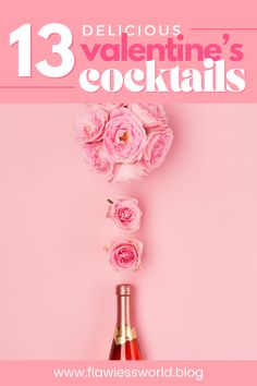 a bottle of wine with pink flowers on it and the words 13 delicious valentine's cocktails