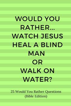 a green book cover with the words would you rather watch jesus heal a blind man or walk on water?