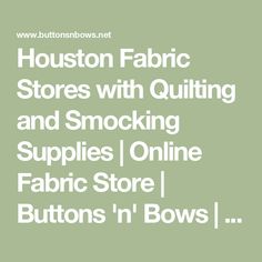 the words houston fabric stores with quilting and smocking supplies online fabric store buttons'n bows