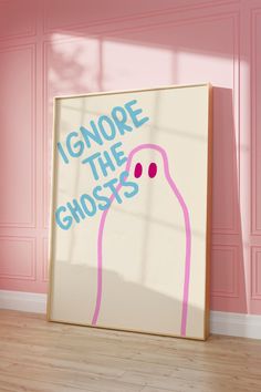 a painting on the wall that says ignore the ghost's in blue and pink