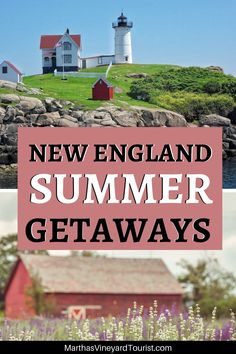 the words new england summer getaways in front of an image of a lighthouse