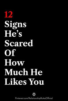 a black background with the words 12 signs he's scared of how much he likes you