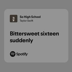 the words bittersweet sixteen suddenly and spotify are in black on a gray background