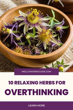 a wooden bowl filled with purple flowers and the words 10 relaxing herbs for overthiking