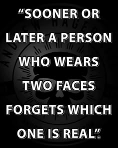 a black and white photo with the words, someone or later a person who wears two faces forgets which one is real