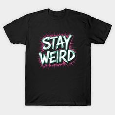 Stay Weird -- Choose from our vast selection of Crewneck and V-Neck T-Shirts to match with your favorite design to make the perfect graphic T-Shirt. Pick your favorite: Classic, Boxy, Tri-Blend, V-Neck, or Premium. Customize your color! For men and women. Stay Weird, V Neck T Shirt, Graphic Tshirt, Crew Neck, T Shirt, Black