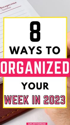 a hand holding a notebook with the title 8 ways to organized your week in 2013