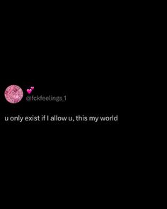 a black background with pink text that reads, i only exit if i allow this world