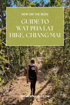 a woman walking down a dirt path in the woods with text overlay reading new on the blog guide to watphalat hike, chiangma